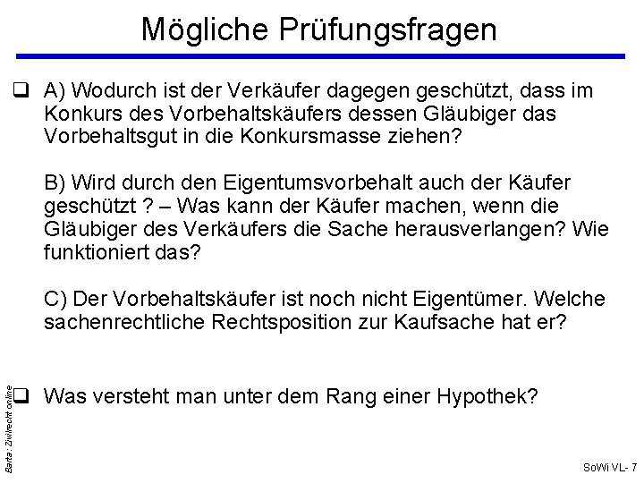 Mögliche Prüfungsfragen A) Wodurch ist der Verkäufer dagegen geschützt, dass im Konkurs des Vorbehaltskäufers