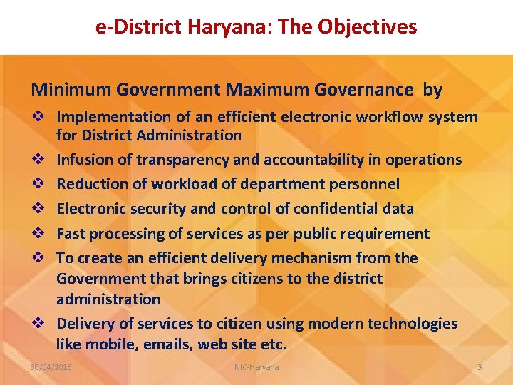 e-District Haryana: The Objectives Minimum Government Maximum Governance by v Implementation of an efficient