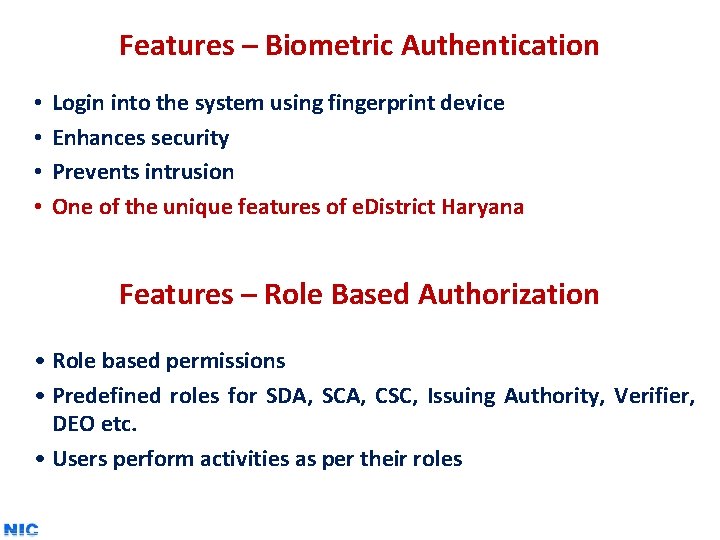 Features – Biometric Authentication • • Login into the system using fingerprint device Enhances