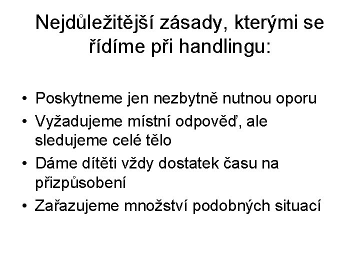 Nejdůležitější zásady, kterými se řídíme při handlingu: • Poskytneme jen nezbytně nutnou oporu •