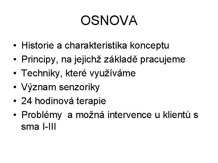 OSNOVA • • • Historie a charakteristika konceptu Principy, na jejichž základě pracujeme Techniky,