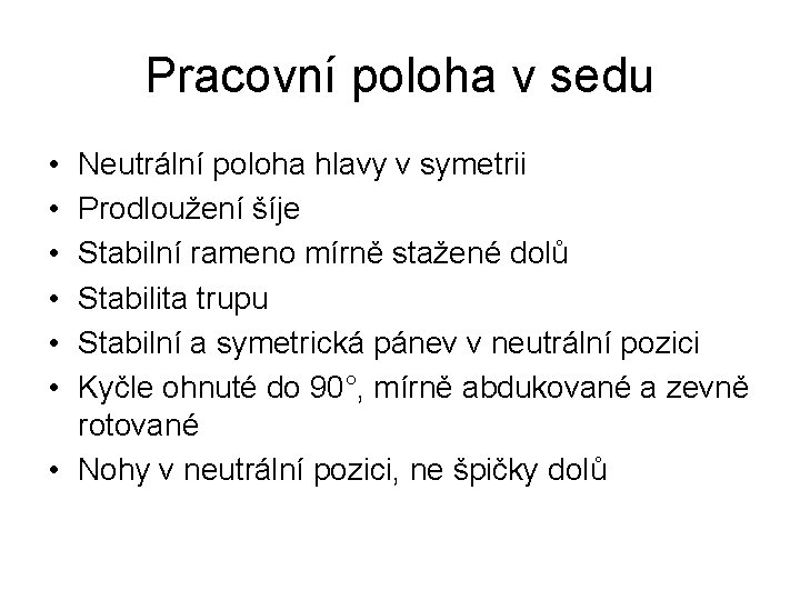 Pracovní poloha v sedu • • • Neutrální poloha hlavy v symetrii Prodloužení šíje