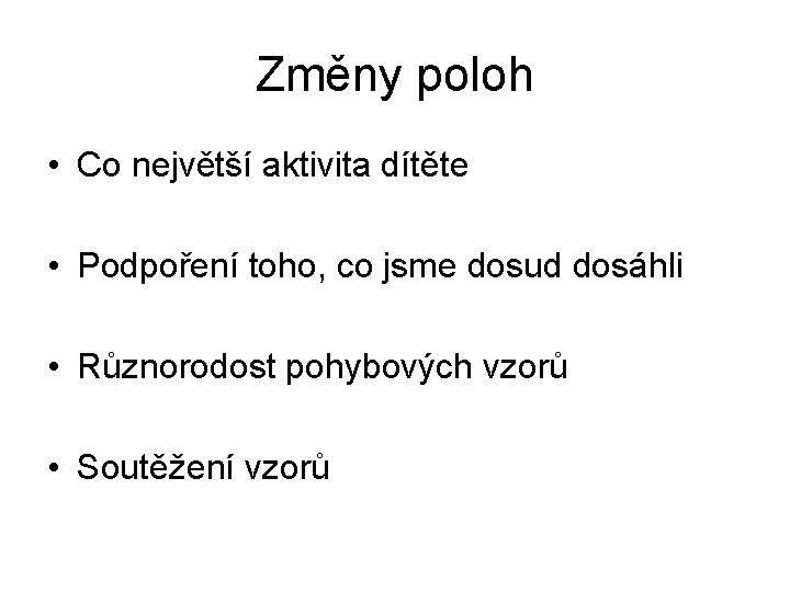 Změny poloh • Co největší aktivita dítěte • Podpoření toho, co jsme dosud dosáhli