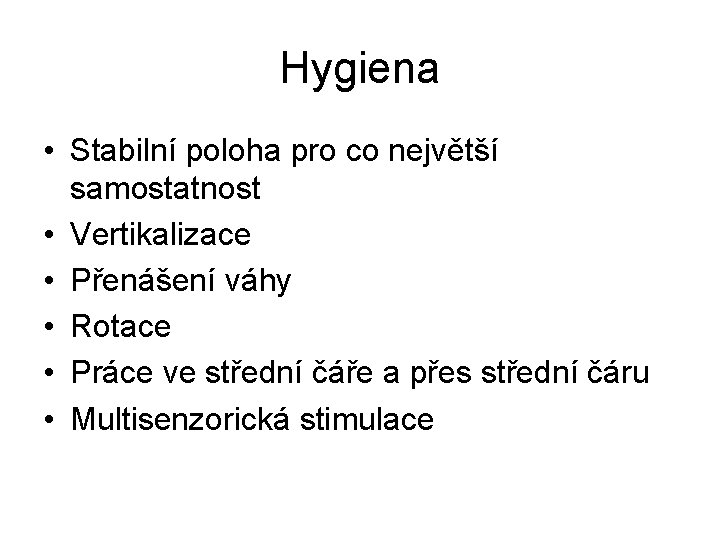 Hygiena • Stabilní poloha pro co největší samostatnost • Vertikalizace • Přenášení váhy •