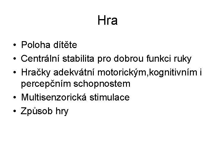 Hra • Poloha dítěte • Centrální stabilita pro dobrou funkci ruky • Hračky adekvátní