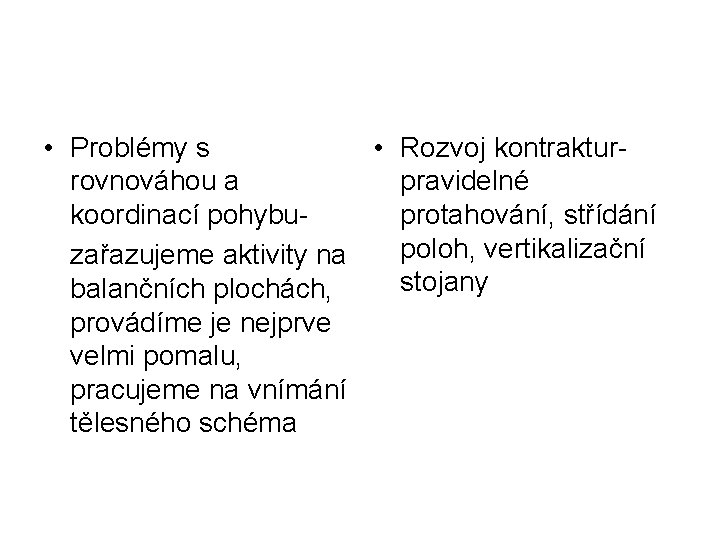  • Problémy s • Rozvoj kontrakturrovnováhou a pravidelné koordinací pohybuprotahování, střídání poloh, vertikalizační