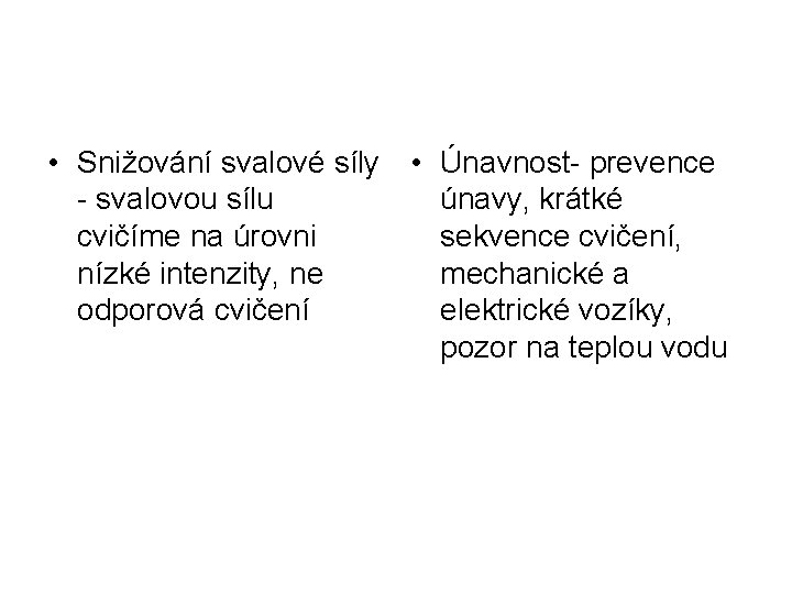  • Snižování svalové síly • Únavnost- prevence - svalovou sílu únavy, krátké cvičíme