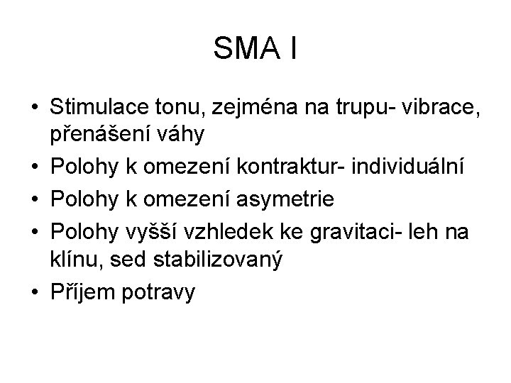 SMA I • Stimulace tonu, zejména na trupu- vibrace, přenášení váhy • Polohy k