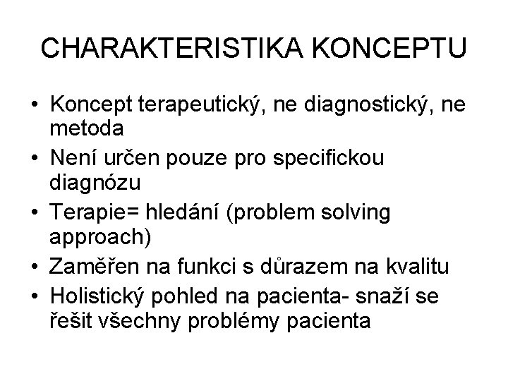 CHARAKTERISTIKA KONCEPTU • Koncept terapeutický, ne diagnostický, ne metoda • Není určen pouze pro