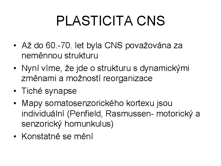 PLASTICITA CNS • Až do 60. -70. let byla CNS považována za neměnnou strukturu