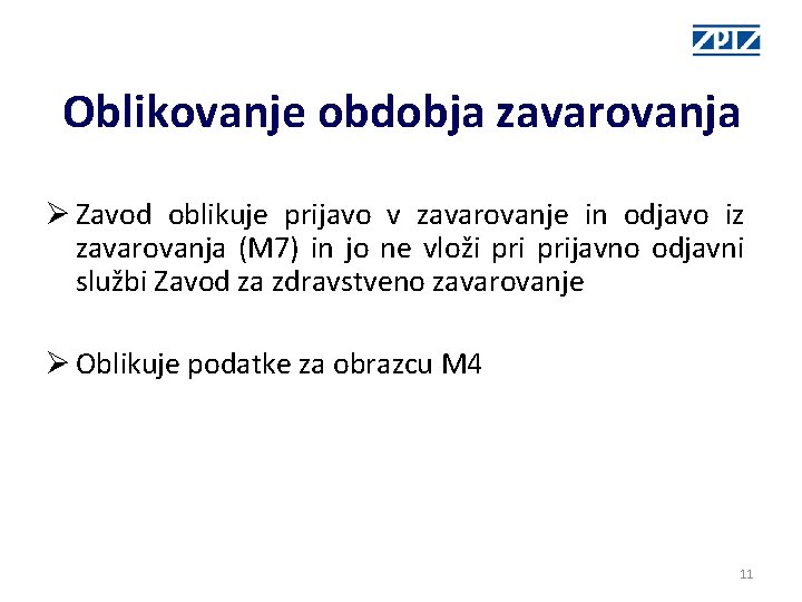 Oblikovanje obdobja zavarovanja Ø Zavod oblikuje prijavo v zavarovanje in odjavo iz zavarovanja (M