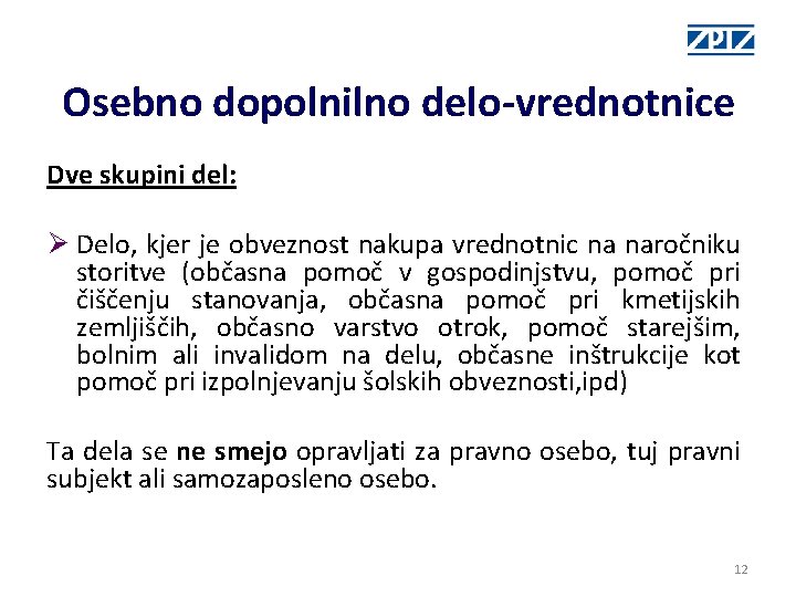 Osebno dopolnilno delo-vrednotnice Dve skupini del: Ø Delo, kjer je obveznost nakupa vrednotnic na