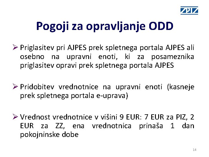 Pogoji za opravljanje ODD Ø Priglasitev pri AJPES prek spletnega portala AJPES ali osebno