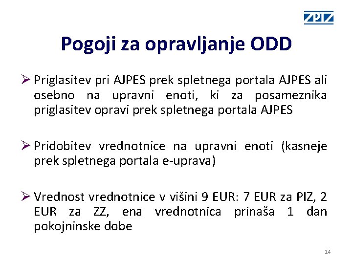Pogoji za opravljanje ODD Ø Priglasitev pri AJPES prek spletnega portala AJPES ali osebno Pogoji za opravljanje ODD Ø Priglasitev pri AJPES prek spletnega portala AJPES ali osebno
