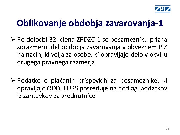 Oblikovanje obdobja zavarovanja-1 Ø Po določbi 32. člena ZPDZC-1 se posamezniku prizna sorazmerni del