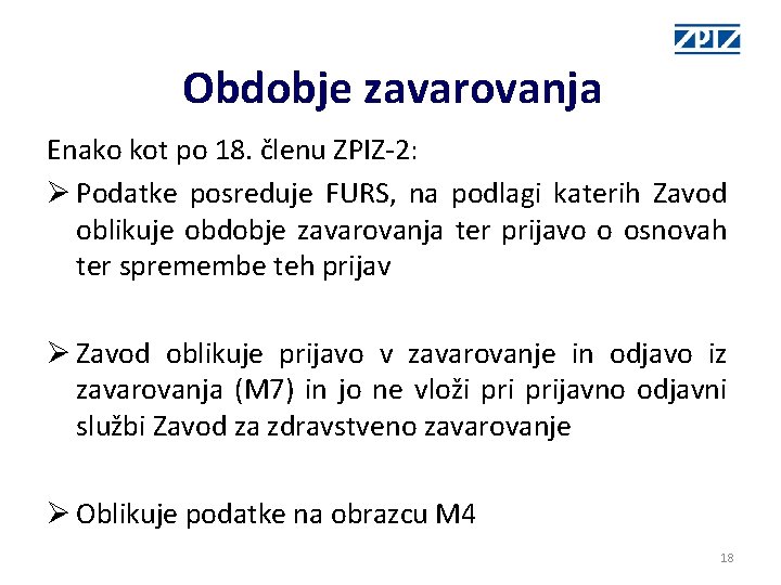 Obdobje zavarovanja Enako kot po 18. členu ZPIZ-2: Ø Podatke posreduje FURS, na podlagi