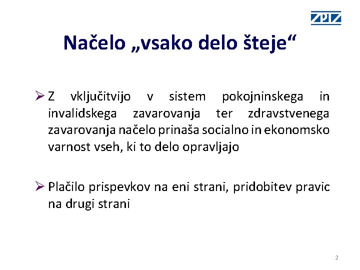 Načelo „vsako delo šteje“ Ø Z vključitvijo v sistem pokojninskega in invalidskega zavarovanja ter