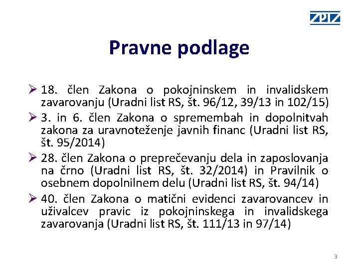 Pravne podlage Ø 18. člen Zakona o pokojninskem in invalidskem zavarovanju (Uradni list RS, Pravne podlage Ø 18. člen Zakona o pokojninskem in invalidskem zavarovanju (Uradni list RS,