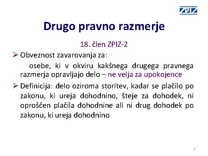 Drugo pravno razmerje 18. člen ZPIZ-2 Ø Obveznost zavarovanja za: osebe, ki v okviru Drugo pravno razmerje 18. člen ZPIZ-2 Ø Obveznost zavarovanja za: osebe, ki v okviru