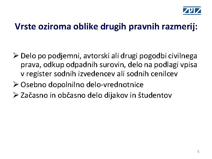 Vrste oziroma oblike drugih pravnih razmerij: Ø Delo po podjemni, avtorski ali drugi pogodbi Vrste oziroma oblike drugih pravnih razmerij: Ø Delo po podjemni, avtorski ali drugi pogodbi