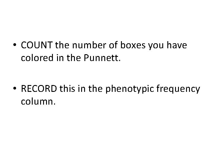  • COUNT the number of boxes you have colored in the Punnett. •