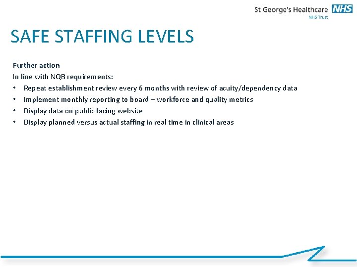 19 SAFE STAFFING LEVELS Further action In line with NQB requirements: • Repeat establishment