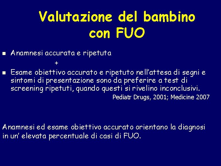 Valutazione del bambino con FUO n n Anamnesi accurata e ripetuta + Esame obiettivo