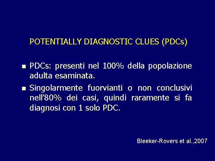 POTENTIALLY DIAGNOSTIC CLUES (PDCs) n n PDCs: presenti nel 100% della popolazione adulta esaminata.