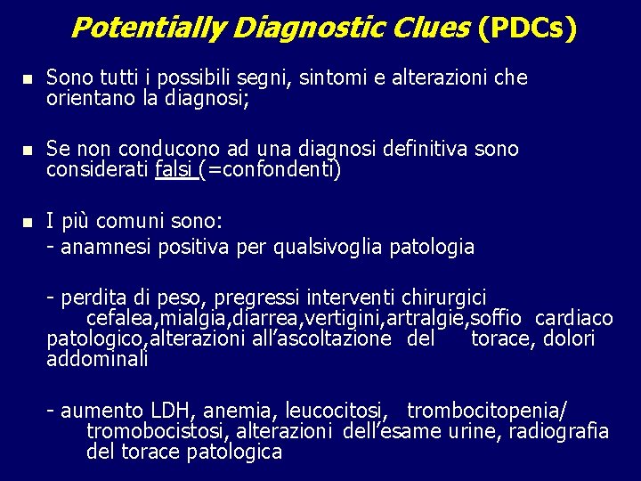 Potentially Diagnostic Clues (PDCs) n Sono tutti i possibili segni, sintomi e alterazioni che