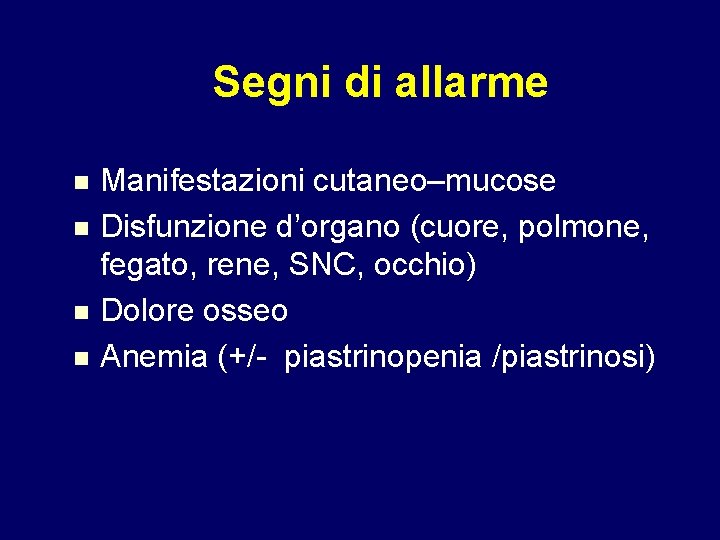 Segni di allarme n n Manifestazioni cutaneo–mucose Disfunzione d’organo (cuore, polmone, fegato, rene, SNC,