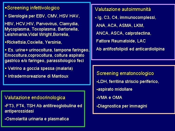 §Screening infettivologico Valutazione autoimmunità § Sierologia per EBV, CMV, HSV HAV, § Ig, C