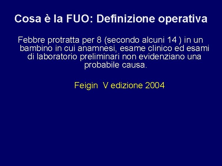 Cosa è la FUO: Definizione operativa Febbre protratta per 8 (secondo alcuni 14 )