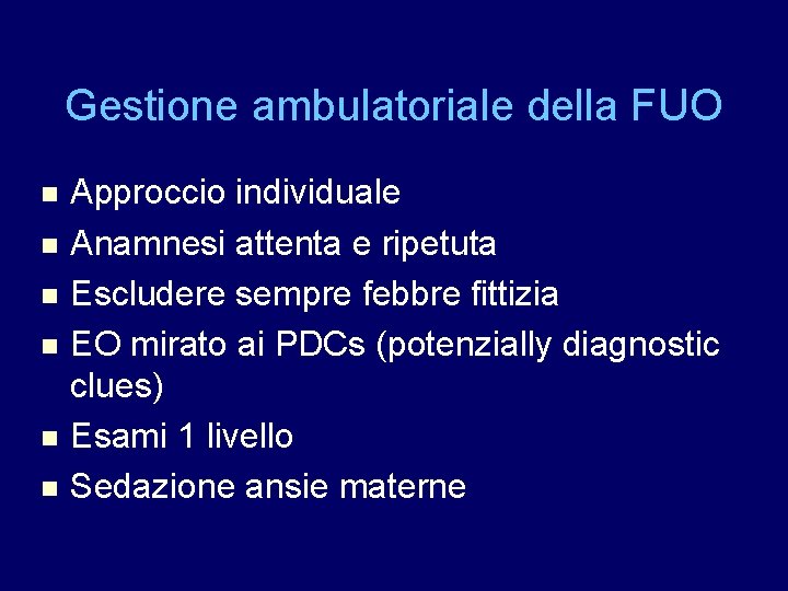 Gestione ambulatoriale della FUO Approccio individuale n Anamnesi attenta e ripetuta n Escludere sempre