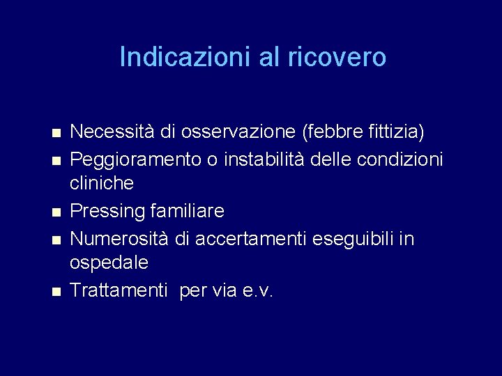 Indicazioni al ricovero n n n Necessità di osservazione (febbre fittizia) Peggioramento o instabilità