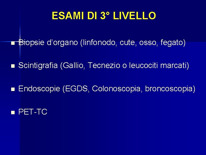 ESAMI DI 3° LIVELLO n Biopsie d’organo (linfonodo, cute, osso, fegato) n Scintigrafia (Gallio,