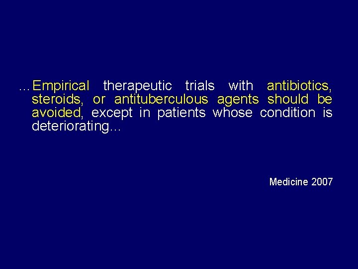…Empirical therapeutic trials with antibiotics, steroids, or antituberculous agents should be avoided, except in