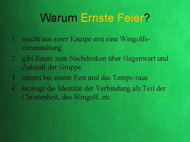 Warum Ernste Feier? 1. macht aus einer Kneipe erst eine Wingolfsveranstaltung 2. gibt Raum Warum Ernste Feier? 1. macht aus einer Kneipe erst eine Wingolfsveranstaltung 2. gibt Raum