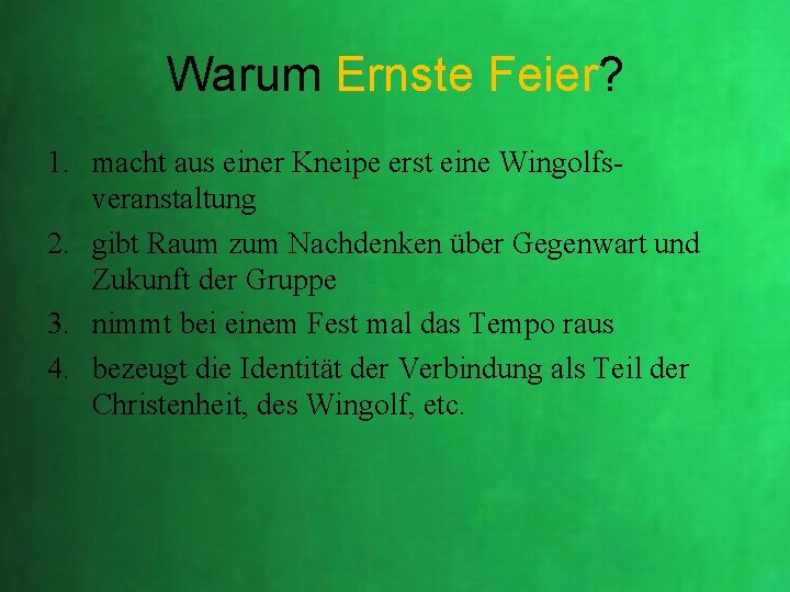 Warum Ernste Feier? 1. macht aus einer Kneipe erst eine Wingolfsveranstaltung 2. gibt Raum