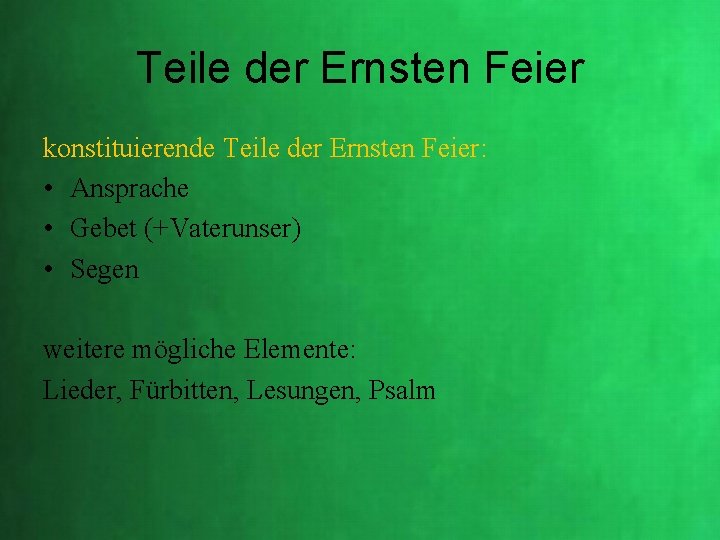 Teile der Ernsten Feier konstituierende Teile der Ernsten Feier: • Ansprache • Gebet (+Vaterunser) Teile der Ernsten Feier konstituierende Teile der Ernsten Feier: • Ansprache • Gebet (+Vaterunser)
