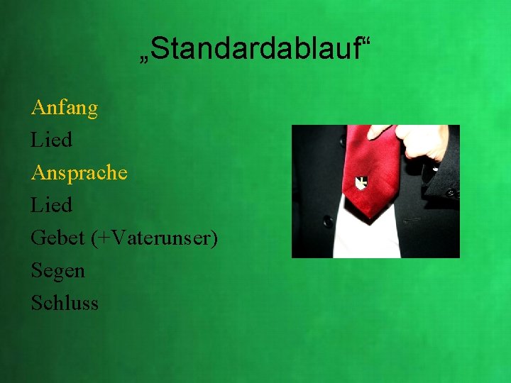 „Standardablauf“ Anfang Lied Ansprache Lied Gebet (+Vaterunser) Segen Schluss „Standardablauf“ Anfang Lied Ansprache Lied Gebet (+Vaterunser) Segen Schluss