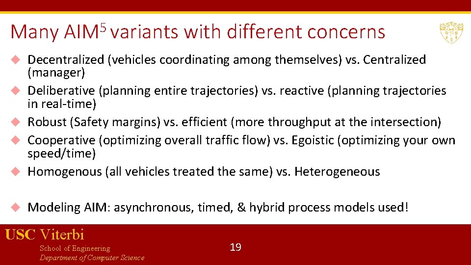 Many AIM 5 variants with different concerns Decentralized (vehicles coordinating among themselves) vs. Centralized
