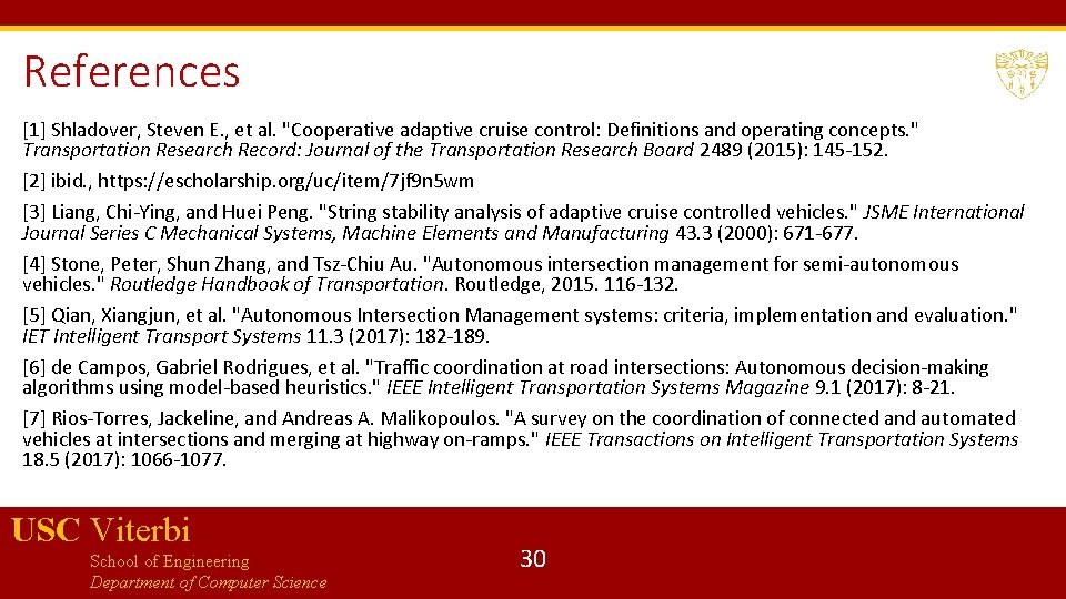 References [1] Shladover, Steven E. , et al. "Cooperative adaptive cruise control: Definitions and