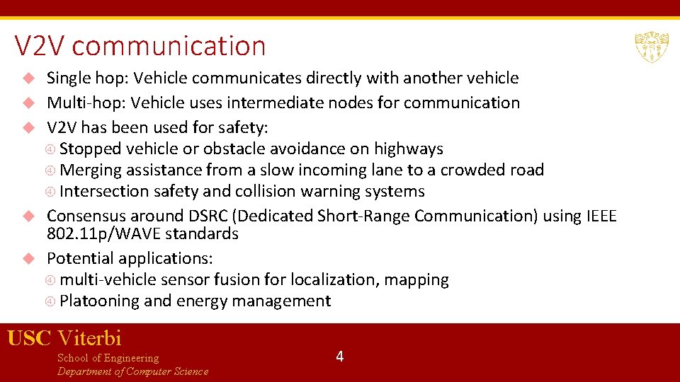 V 2 V communication Single hop: Vehicle communicates directly with another vehicle Multi-hop: Vehicle