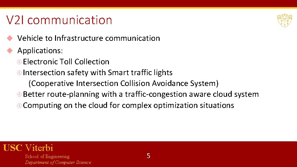 V 2 I communication Vehicle to Infrastructure communication Applications: Electronic Toll Collection Intersection safety