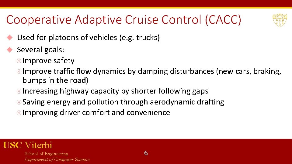 Cooperative Adaptive Cruise Control (CACC) Used for platoons of vehicles (e. g. trucks) Several