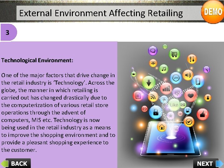 External Environment Affecting Retailing 3 Technological Environment: One of the major factors that drive