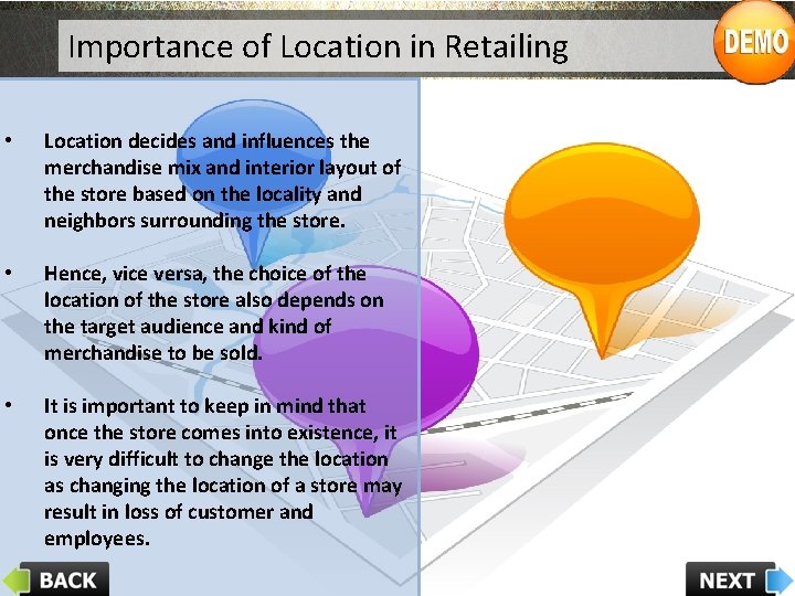 Importance of Location in Retailing • Location decides and influences the merchandise mix and