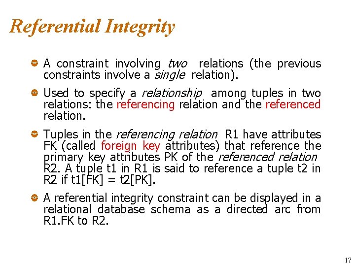 Referential Integrity A constraint involving two relations (the previous constraints involve a single relation).