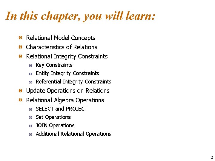 In this chapter, you will learn: Relational Model Concepts Characteristics of Relations Relational Integrity