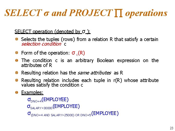 SELECT σ and PROJECT operations SELECT operation (denoted by σ ): Selects the tuples